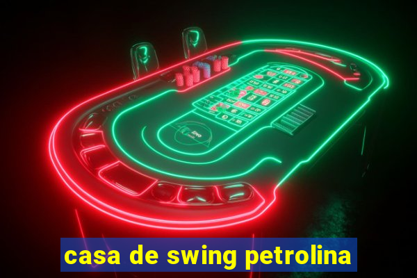 casa de swing petrolina